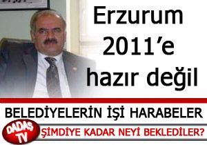 ERZURUM 2011'E HAZIR DEĞİL